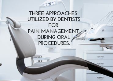 Three Approaches Utilized by Dentists for Pain Management During Oral Procedures.